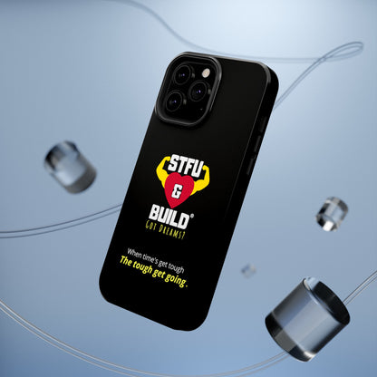 STFU & BUILD® iPhone & Samsung Impact-Resistant Cell Phone Cases - When times get tough, the tough get going (Various Sizes/Glossy or Matte)