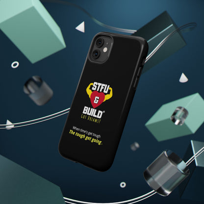 STFU & BUILD® iPhone & Samsung Impact-Resistant Cell Phone Cases - When times get tough, the tough get going (Various Sizes/Glossy or Matte)