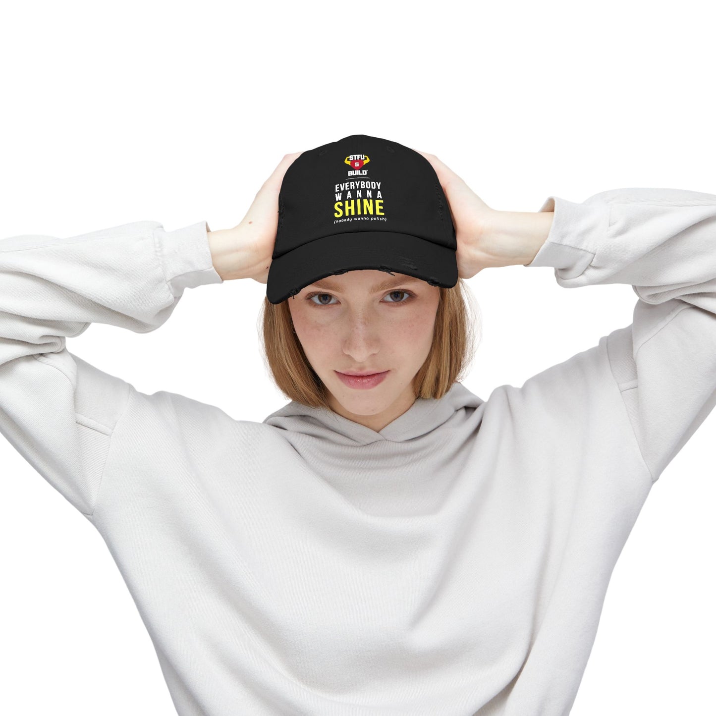 Distressed STFU & BUILD® Cap - "Everybody Wanna Shine, Nobody Wanna Polish"