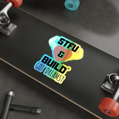 STFU & BUILD® - Classic - "Got Dreams" - Holographic Die-cut Stickers