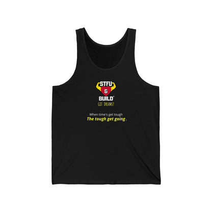 STFU & BUILD® - When Times Get Tough, The Tough Get Going - Unisex Jersey Tank