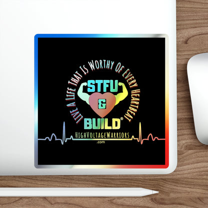 STFU & BUILD® - Live A Life That's Worthy Of Every Heartbeat - Holographic Die-cut Stickers