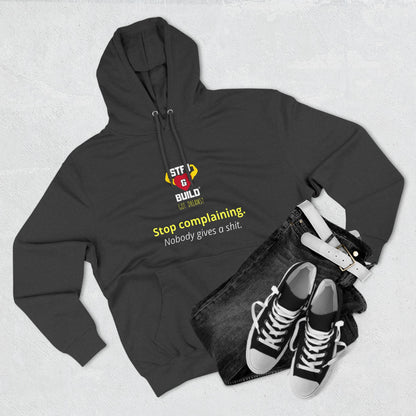 STFU & BUILD® - Stop Complaining - Unisex Premium Pullover Hoodie