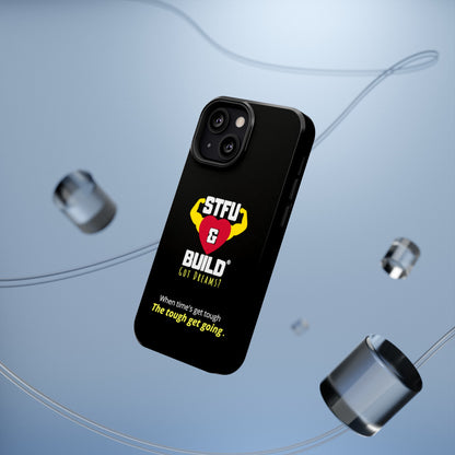STFU & BUILD® iPhone & Samsung Impact-Resistant Cell Phone Cases - When times get tough, the tough get going (Various Sizes/Glossy or Matte)
