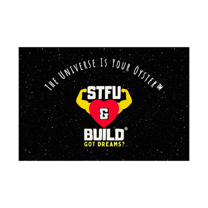 STFU & BUILD® - Inspirational Matte Poster - "The Universe Is Your Oyster"