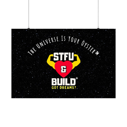 STFU & BUILD® - Inspirational Matte Poster - "The Universe Is Your Oyster"