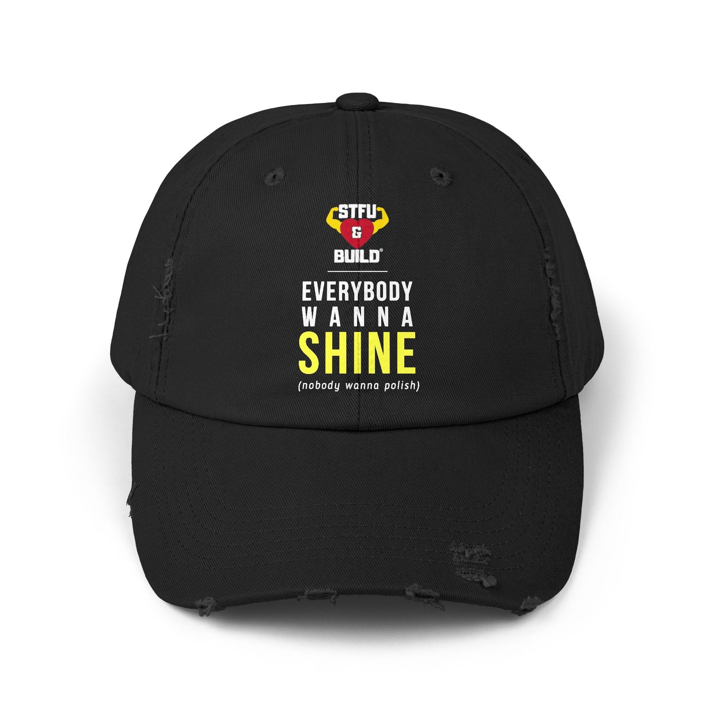 Distressed STFU & BUILD® Cap - "Everybody Wanna Shine, Nobody Wanna Polish"