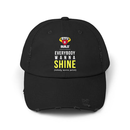 Distressed STFU & BUILD® Cap - "Everybody Wanna Shine, Nobody Wanna Polish"