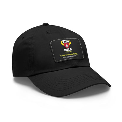 STFU & BUILD® Dad Hat with Leather Patch - "Stop Complaining... Nobody Gives A Shit"