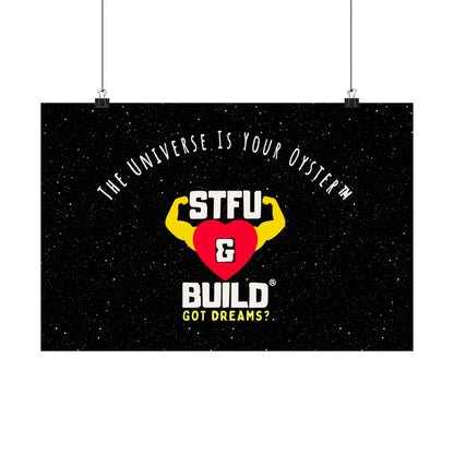 STFU & BUILD® - Inspirational Matte Poster - "The Universe Is Your Oyster"