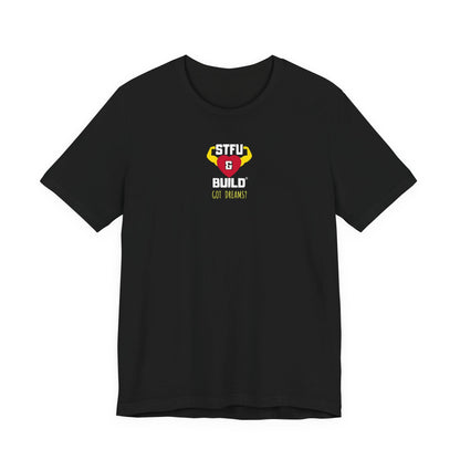 STFU & BUILD® | Classic “Got Dreams?” — Men’s Jersey Tee
