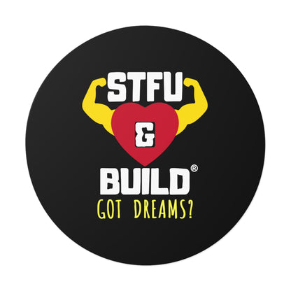 STFU & BUILD® - Classic - Got Dreams? - Round Vinyl Stickers