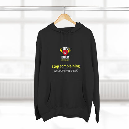 STFU & BUILD® - Stop Complaining - Unisex Premium Pullover Hoodie