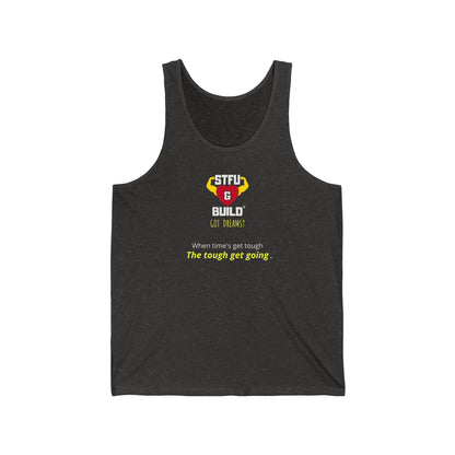 STFU & BUILD® - When Times Get Tough, The Tough Get Going - Unisex Jersey Tank