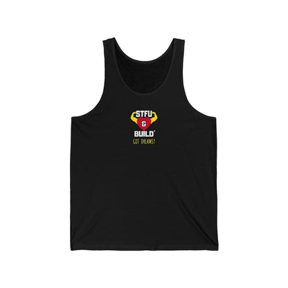 STFU & BUILD® - Classic - Got Dreams? - Unisex Jersey Tank