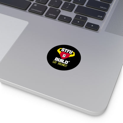 STFU & BUILD® - Classic - Got Dreams? - Round Vinyl Stickers