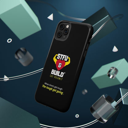 STFU & BUILD® iPhone & Samsung Impact-Resistant Cell Phone Cases - When times get tough, the tough get going (Various Sizes/Glossy or Matte)