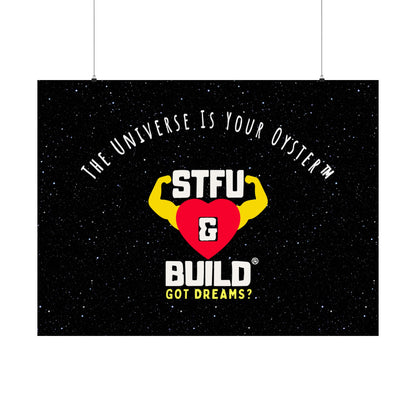 STFU & BUILD® - Inspirational Matte Poster - "The Universe Is Your Oyster"