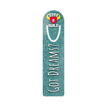 STFU & BUILD® - Teal Glitter "Got Dreams?" Bookmark