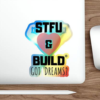 STFU & BUILD® - Classic - "Got Dreams" - Holographic Die-cut Stickers