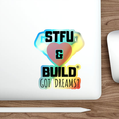 STFU & BUILD® - Classic - "Got Dreams" - Holographic Die-cut Stickers