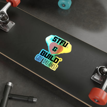 STFU & BUILD® - Classic - "Got Dreams" - Holographic Die-cut Stickers