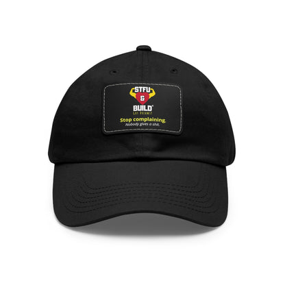 STFU & BUILD® Dad Hat with Leather Patch - "Stop Complaining... Nobody Gives A Shit"