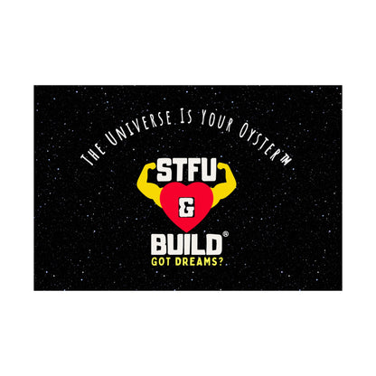 STFU & BUILD® - Inspirational Matte Poster - "The Universe Is Your Oyster"