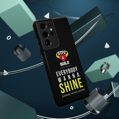 STFU & BUILD® iPhone & Samsung Impact-Resistant Cell Phone Cases - "Everybody Wanna Shine" (Various Sizes)