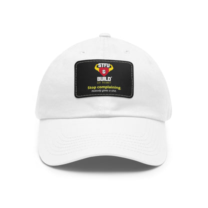 STFU & BUILD® Dad Hat with Leather Patch - "Stop Complaining... Nobody Gives A Shit"
