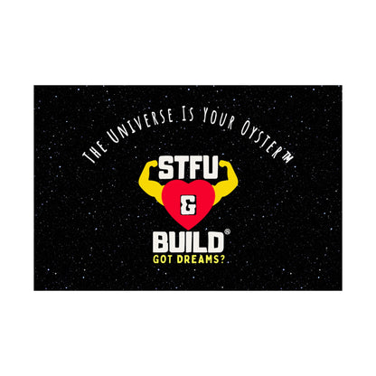STFU & BUILD® - Inspirational Matte Poster - "The Universe Is Your Oyster"