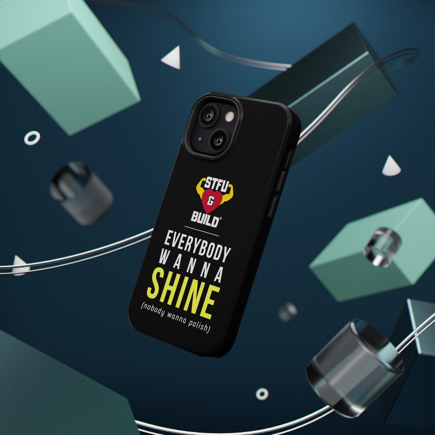 STFU & BUILD® iPhone & Samsung Impact-Resistant Cell Phone Cases - "Everybody Wanna Shine" (Various Sizes)