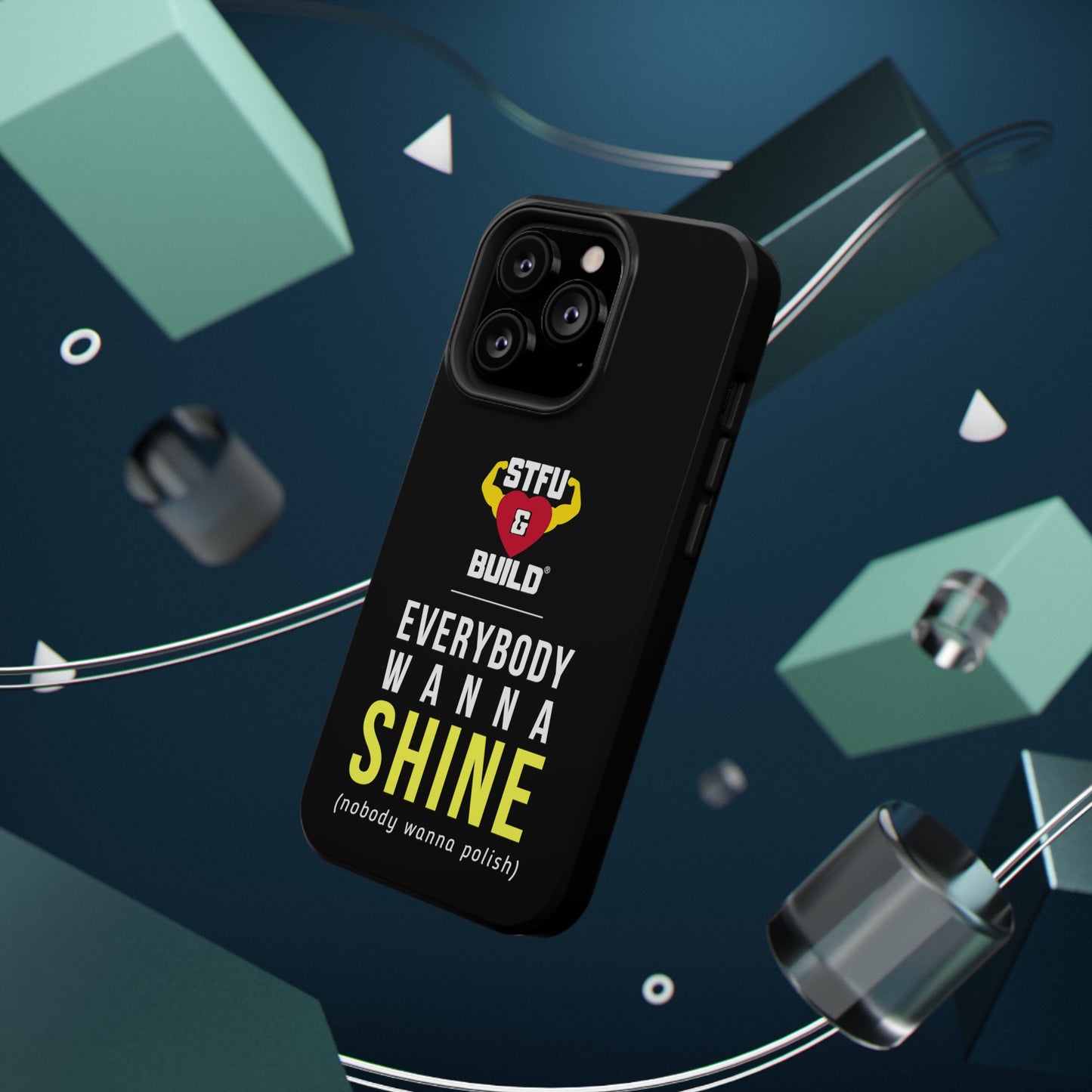 STFU & BUILD® iPhone & Samsung Impact-Resistant Cell Phone Cases - "Everybody Wanna Shine" (Various Sizes)