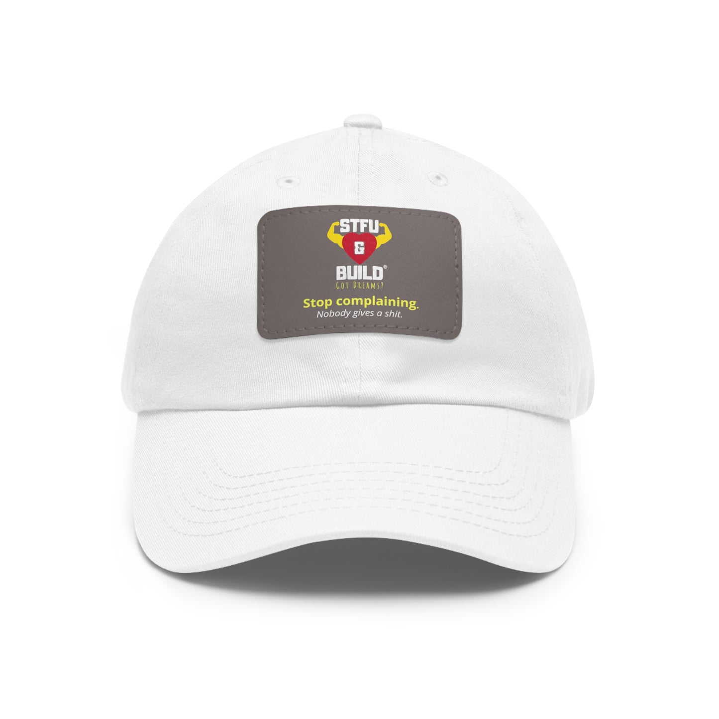 STFU & BUILD® Dad Hat with Leather Patch - "Stop Complaining... Nobody Gives A Shit"
