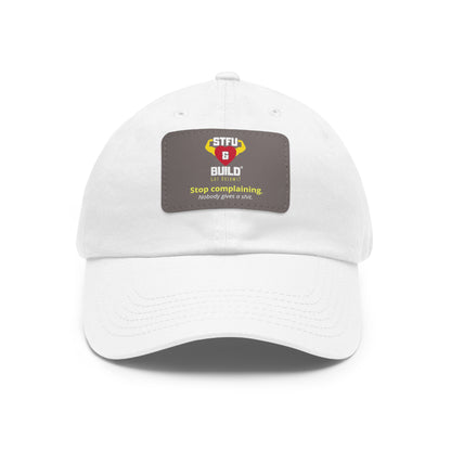STFU & BUILD® Dad Hat with Leather Patch - "Stop Complaining... Nobody Gives A Shit"