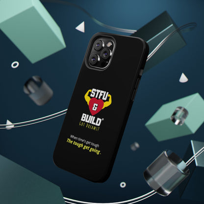 STFU & BUILD® iPhone & Samsung Impact-Resistant Cell Phone Cases - When times get tough, the tough get going (Various Sizes/Glossy or Matte)
