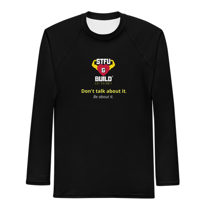 STFU & BUILD® | “Don’t Talk About It. Be About It.” — Men’s Rash Guard