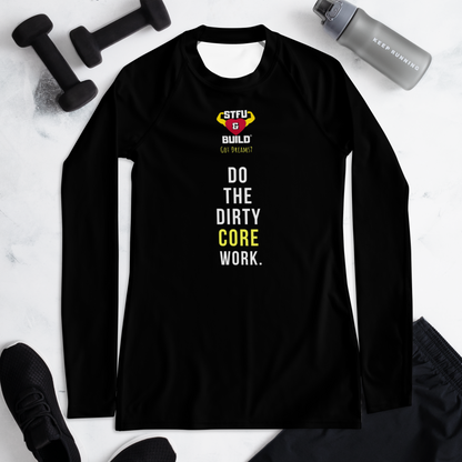 STFU & BUILD® | “Do The Dirty Core Work” — Women’s Rash Guard