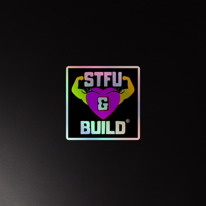 STFU & BUILD® | Women’s Empowerment — Specialty Logo — Holographic Sticker
