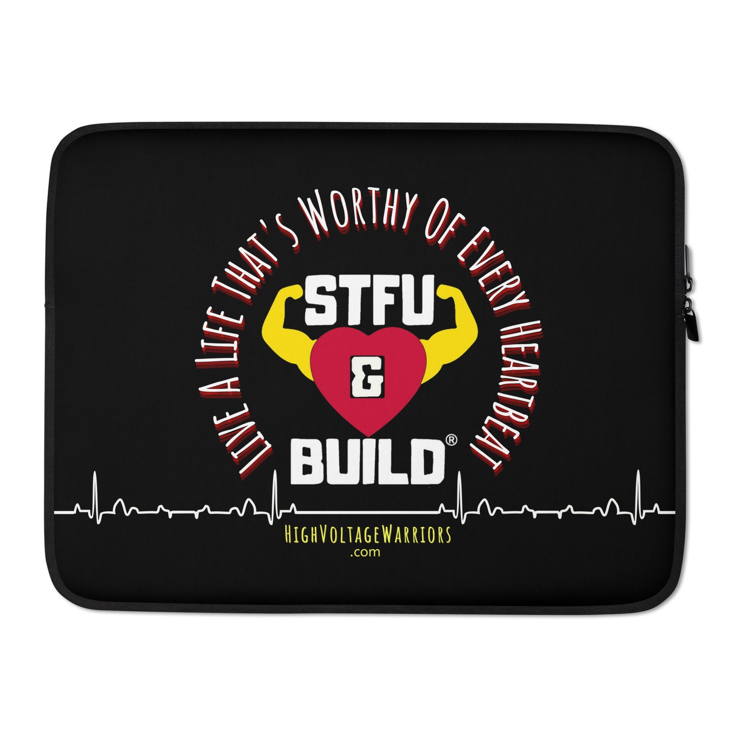 STFU & BUILD® | “Live A Life That’s Worthy Of Every Heartbeat” — Laptop Sleeve