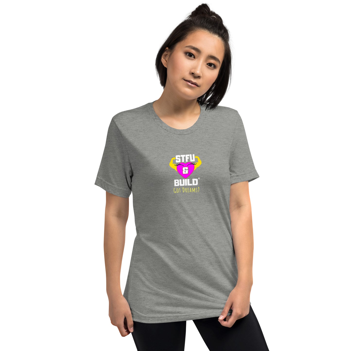 STFU & BUILD® | Women’s Empowerment — “Got Dreams?” — Tee Shirt