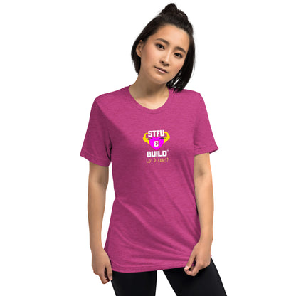 STFU & BUILD® | Women’s Empowerment — “Got Dreams?” — Tee Shirt
