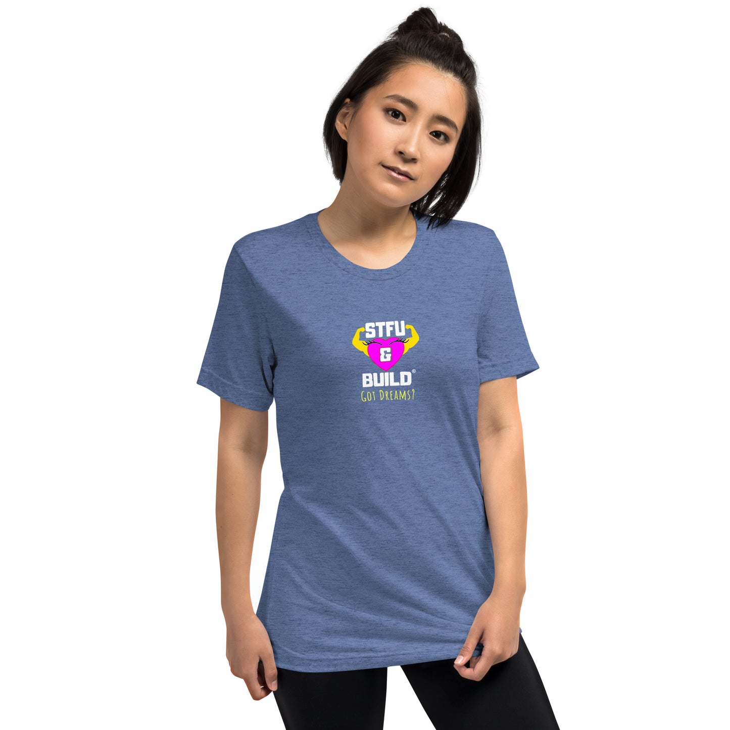 STFU & BUILD® | Women’s Empowerment — “Got Dreams?” — Tee Shirt