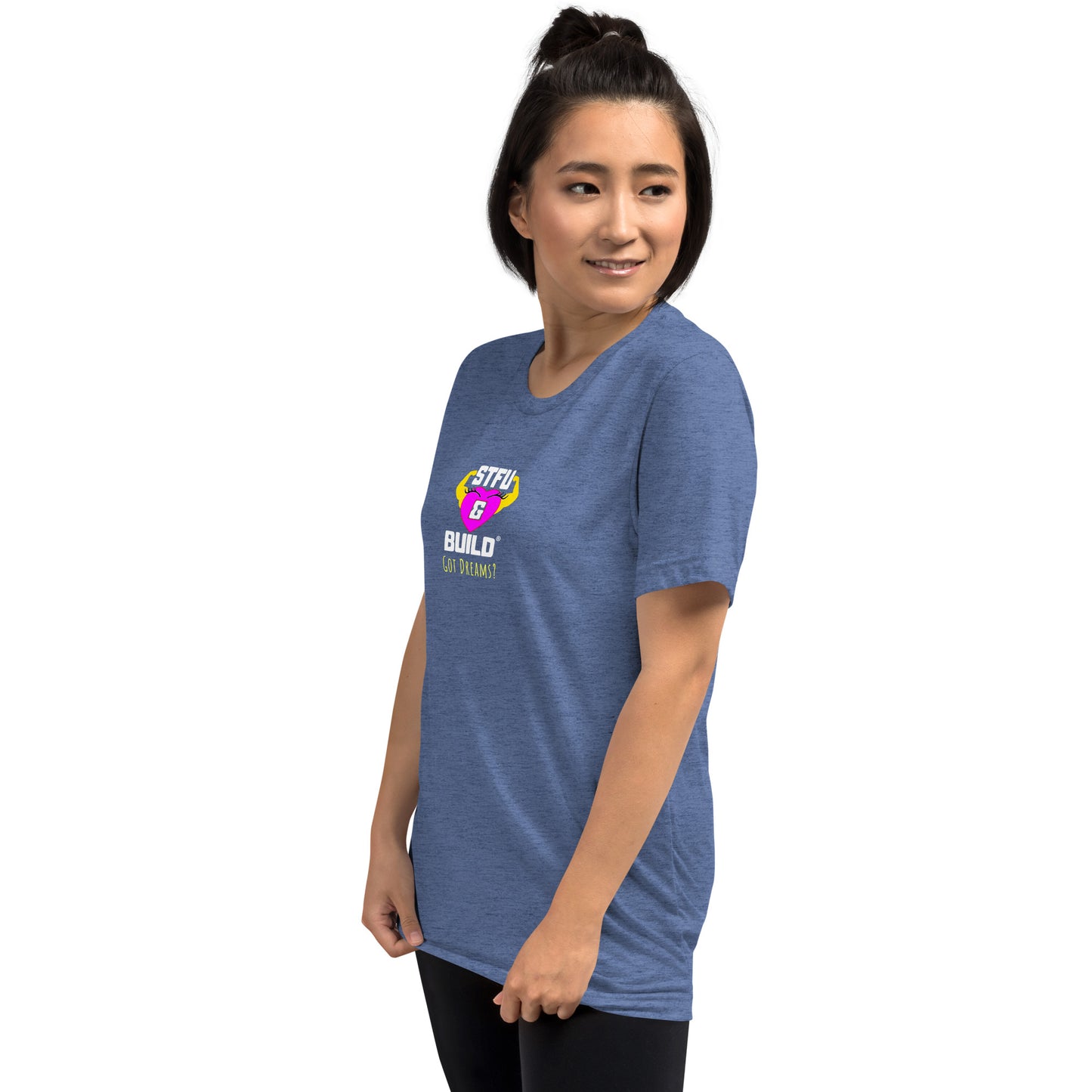 STFU & BUILD® | Women’s Empowerment — “Got Dreams?” — Tee Shirt