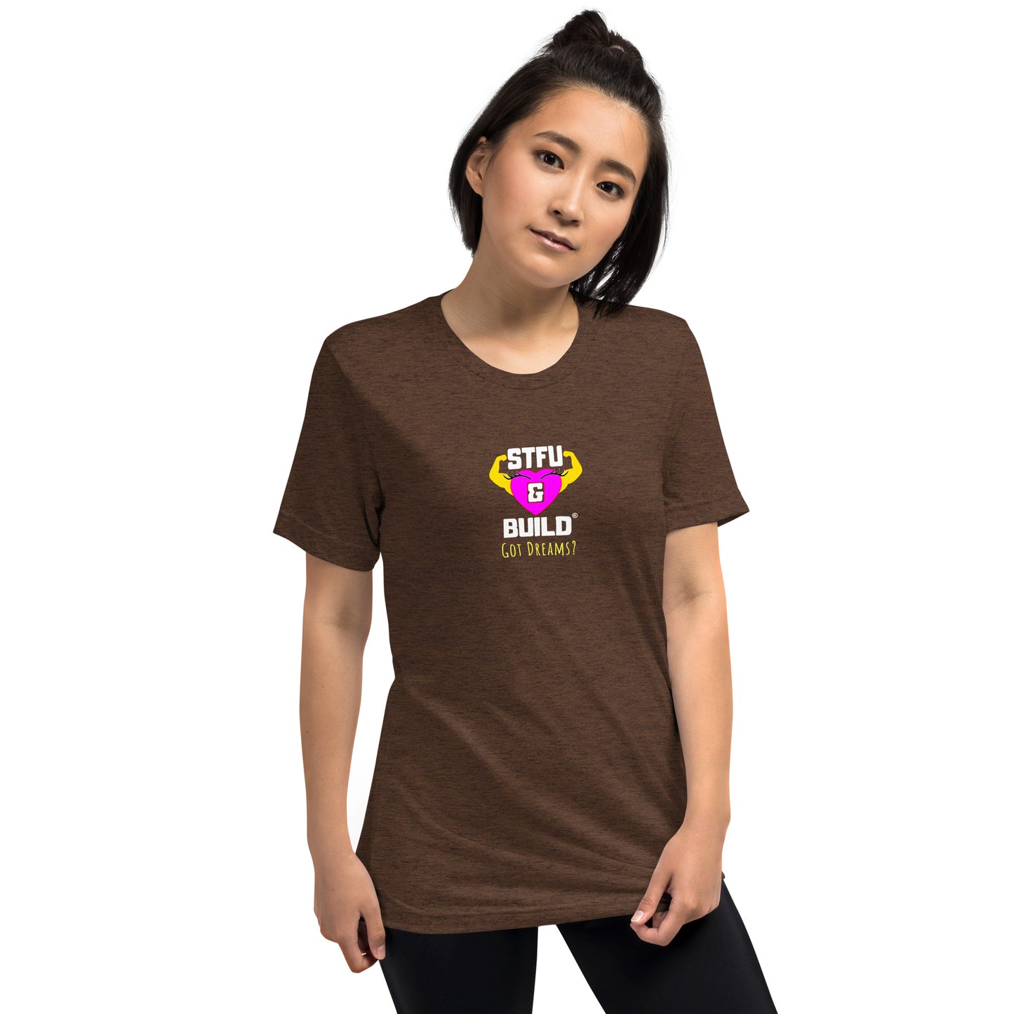 STFU & BUILD® | Women’s Empowerment — “Got Dreams?” — Tee Shirt
