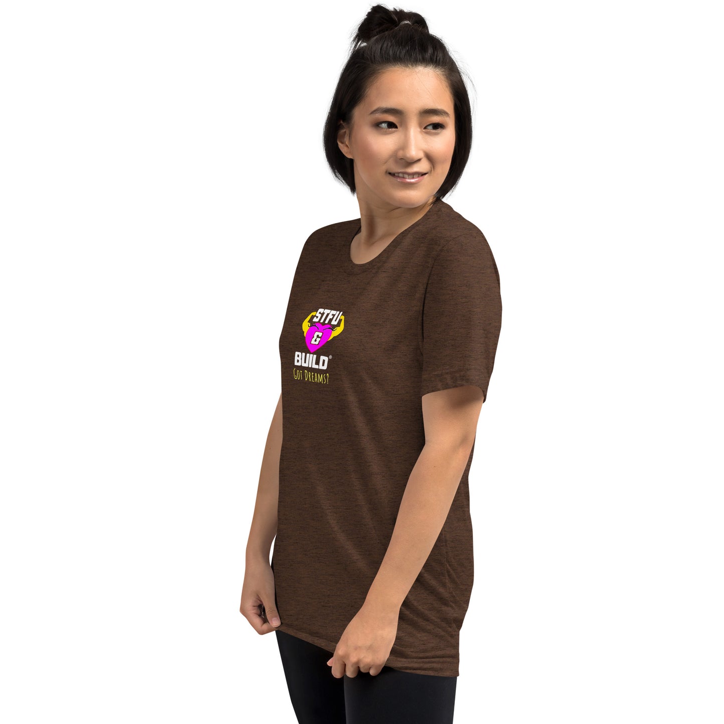 STFU & BUILD® | Women’s Empowerment — “Got Dreams?” — Tee Shirt