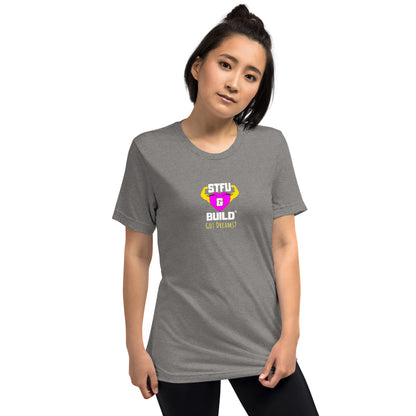 STFU & BUILD® | Women’s Empowerment — “Got Dreams?” — Tee Shirt
