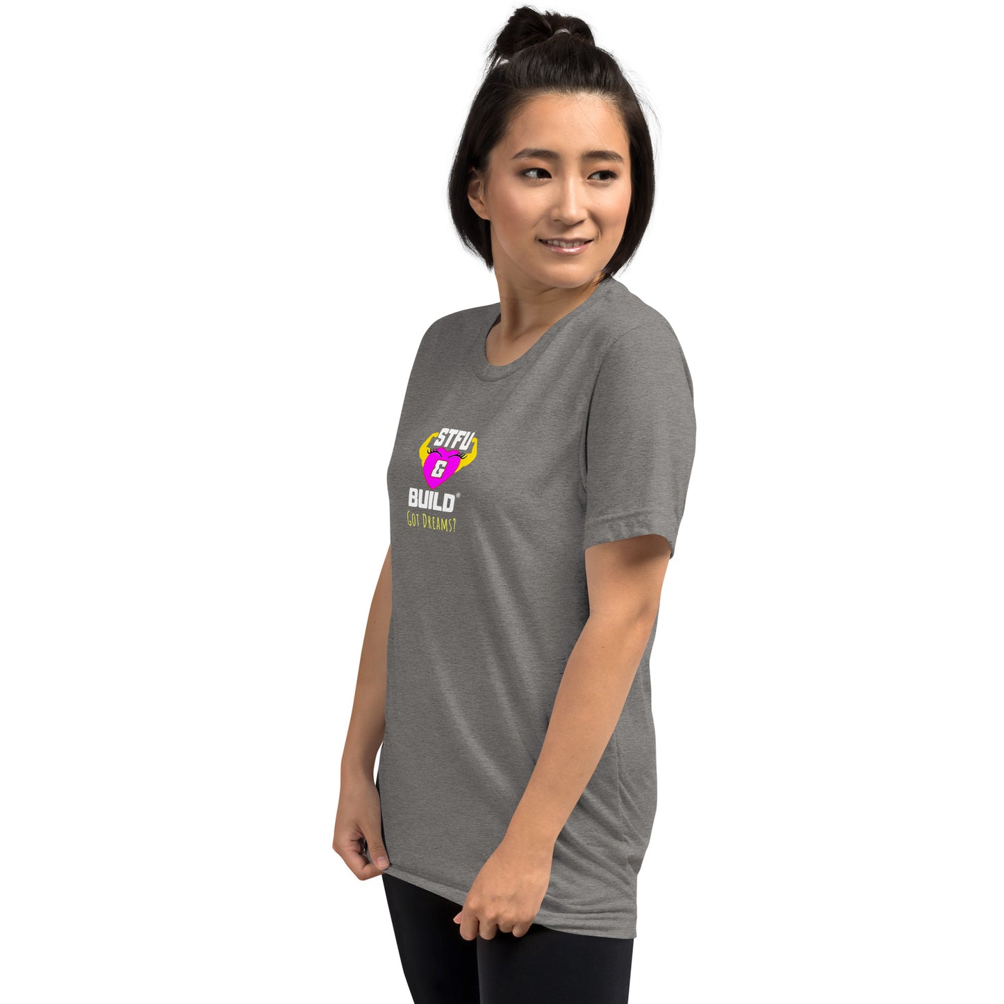 STFU & BUILD® | Women’s Empowerment — “Got Dreams?” — Tee Shirt