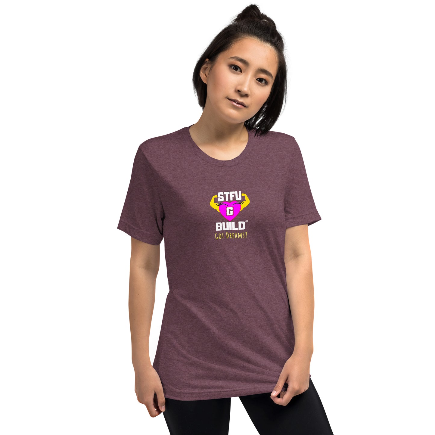 STFU & BUILD® | Women’s Empowerment — “Got Dreams?” — Tee Shirt