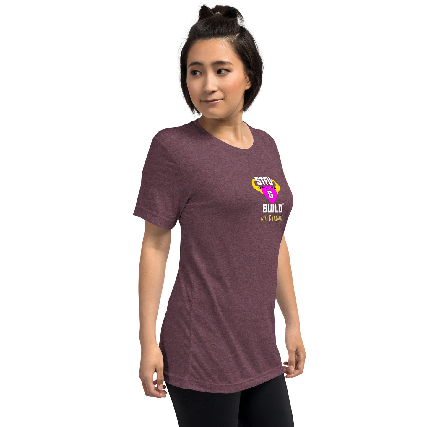 STFU & BUILD® | Women’s Empowerment — “Got Dreams?” — Tee Shirt